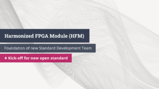 Harmonized FPGA Module (HFM) - Foundation of new Standard Development Team and kick-off for new open standard